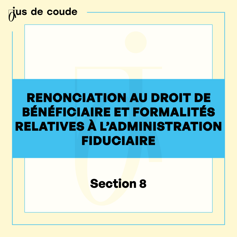 9 - Renonciation au droit de bénéficiaire et formalités relatives à l'administration...
