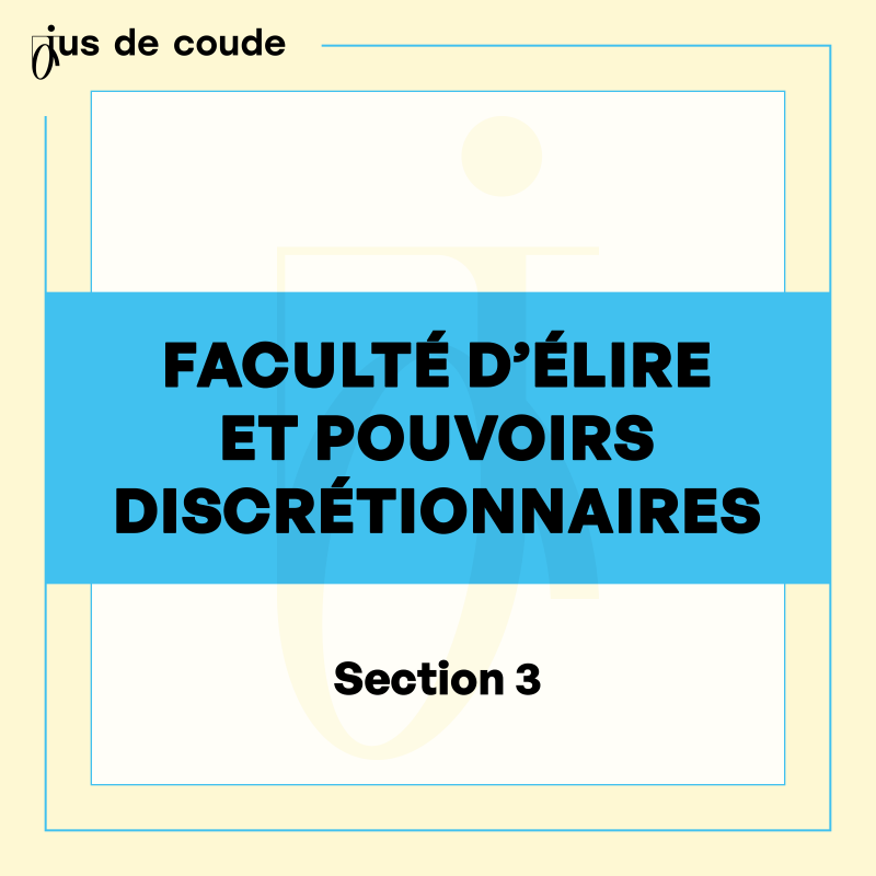 4 - Faculté d’élire et pouvoirs discrétionnaires