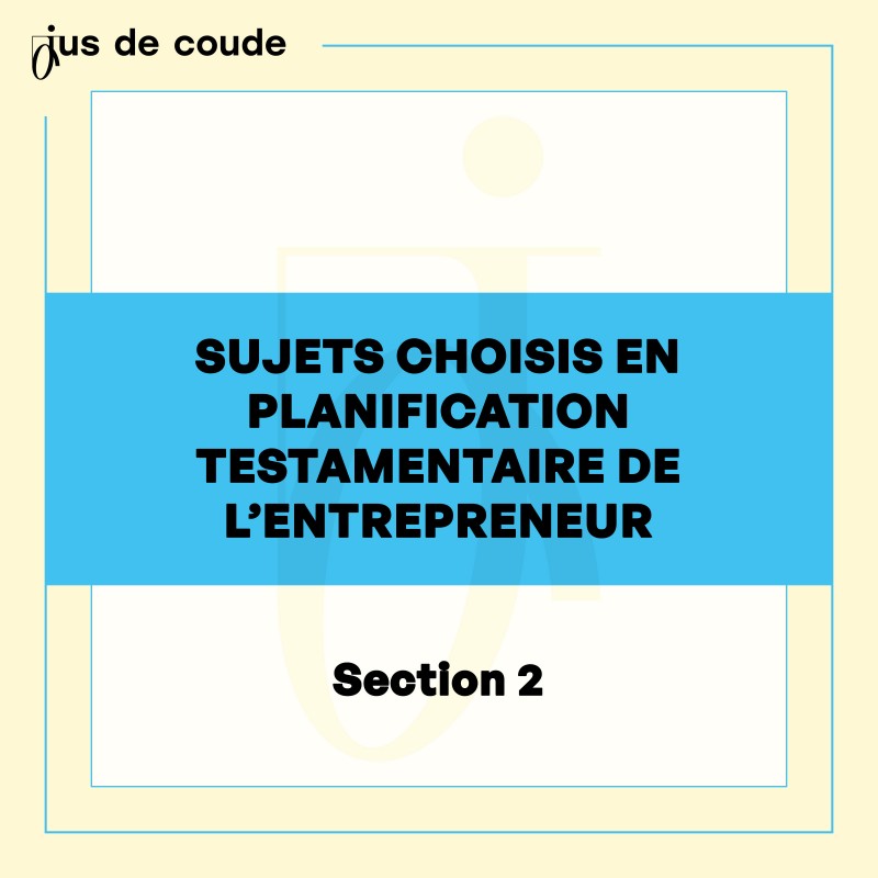 2 - Sujets choisis en planification testamentaire de l’entrepreneur