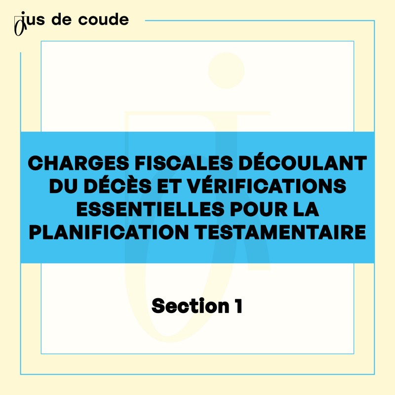 1 - Charges fiscales découlant du décès et vérifications essentielles pour la...